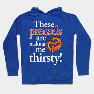 These Pretzels Are Making Me Thirsty Hoodie